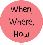 When, Where, How
